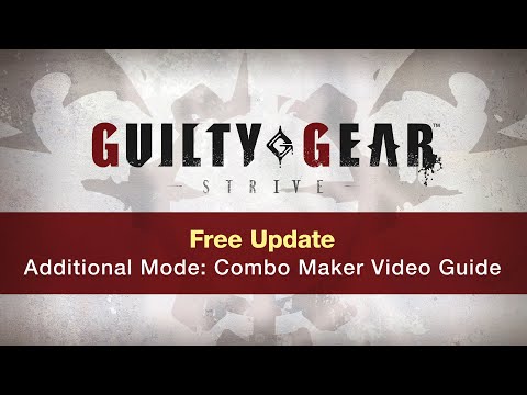Guilty Gear -Strive- Free Update "Combo Maker" Video Guide