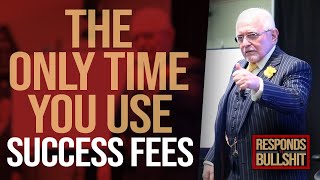THE ONLY TIME YOU USE SUCCESS FEES | DAN RESPONDS TO BULLSHIT