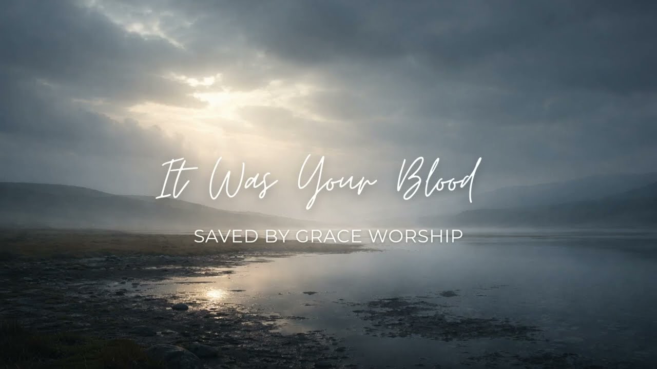 It Was Your Blood (Lyrics) | Christian Worship Music | Saved by Grace Worship