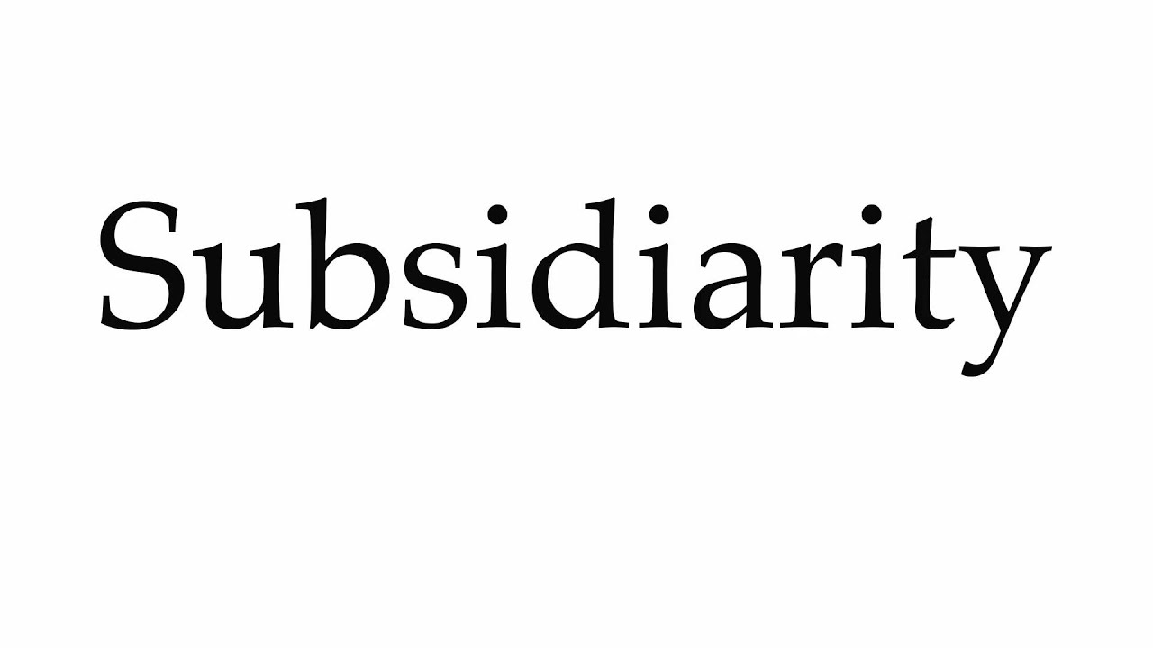 How To Pronounce Subsidiarity Youtube