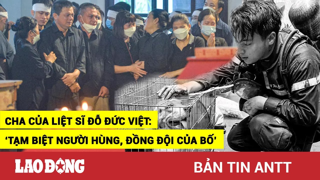 Tối 5/8 | Cha của liệt sĩ Đỗ Đức Việt: 'Tạm biệt người... - youtube