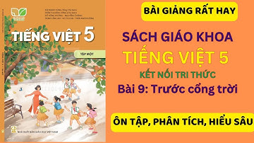 Tiếng Việt 5 Bài 9: Trước cổng trời| Kết nối tri thức (Dễ hiểu nhất)