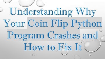Understanding Why Your Coin Flip Python Program Crashes and How to Fix It