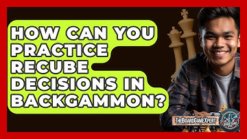 How Can You Practice Recube Decisions In Backgammon? - The Board Game Xpert