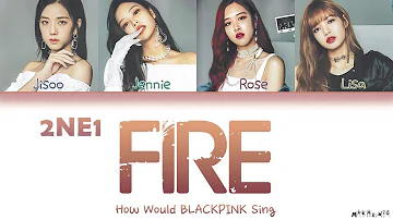 How Would BLACKPINK Sing 2NE1 "FIRE" Lyrics 「Fanmade, not BLACKPINK's Voice」