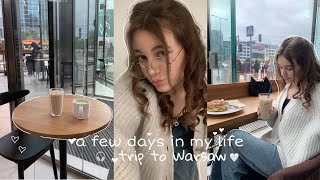 💌A FEW DAYS IN MY LIFE :trip to Warsaw, walking, eating, good mood🤍🎧