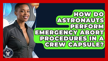 How Do Astronauts Perform Emergency Abort Procedures In A Crew Capsule? - All About Astronauts