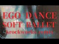 EGO DANCE / SOFT BALLET cover remix