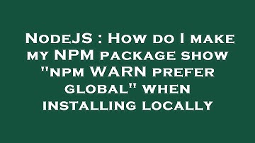 NodeJS : How do I make my NPM package show "npm WARN prefer global" when installing locally
