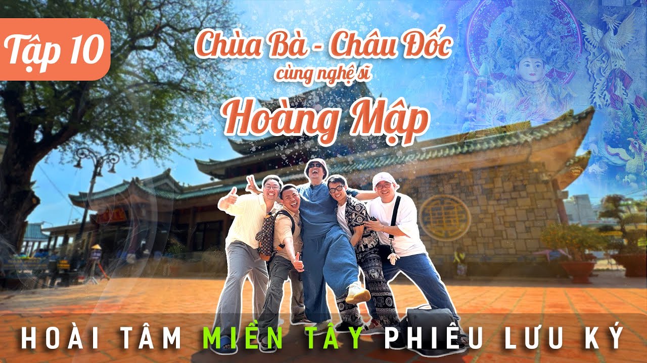 Hoài Tâm Miền Tây Phiêu Lưu Ký - Tập 10 - “ Chùa Bà Châu Đốc cùng nghệ sỹ Hoàng Mập “