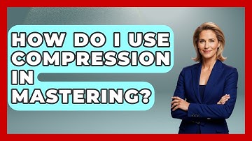 How Do I Use Compression In Mastering? - Electronic Mix Masters