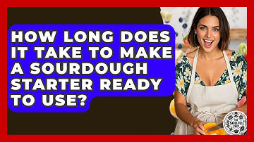 How Long Does It Take To Make A Sourdough Starter Ready To Use? - The Skillful Chef