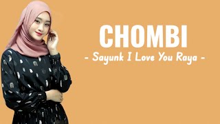 CHOMBI - Sayunk I Love You Raya