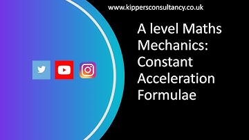 A level Maths Mechanics: Constant Acceleration Formulae