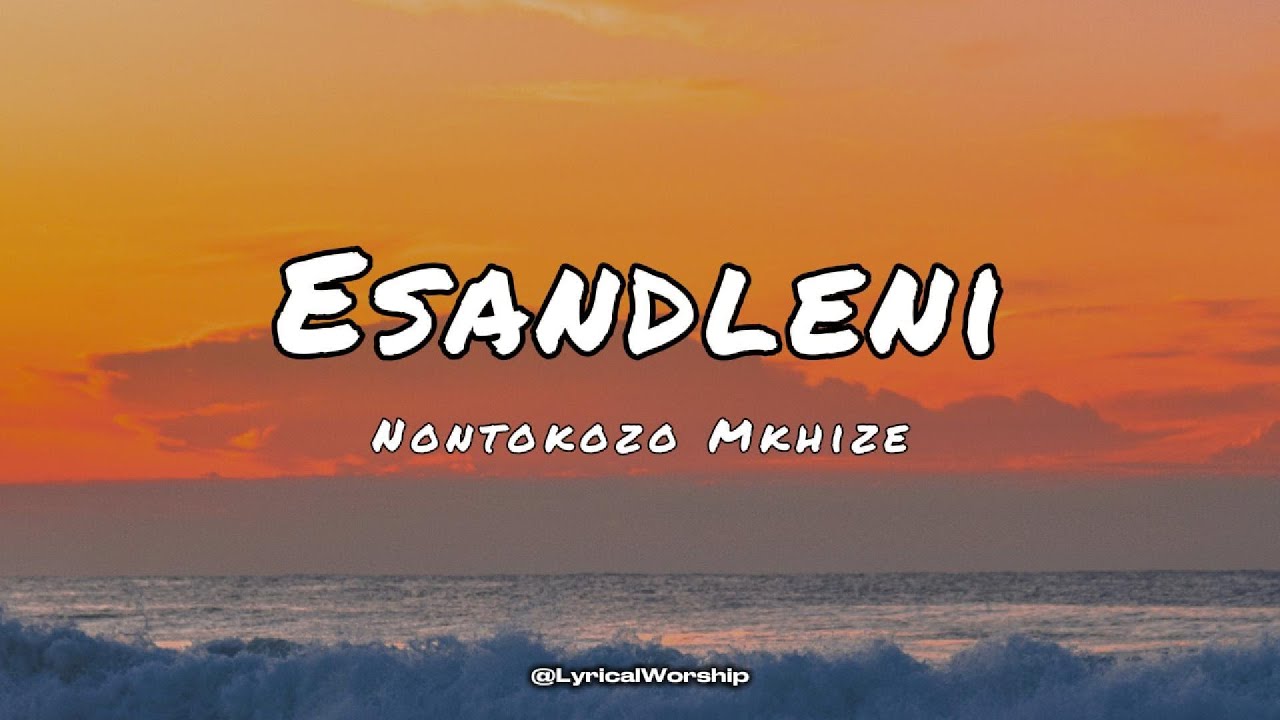 Nontokozo Mkhize - Esandleni | Lyrics & Translation Nontokozo Mkhize - Esandleni | Lyrics & Translation
