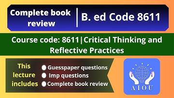B. ed code 8611| full book review/complete notes| Critical thinking and reflective practices| AIOU