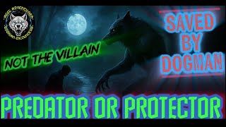 Dogman : Predator? Or Protector? The Other Side Of Dogman @Reel-Adventures