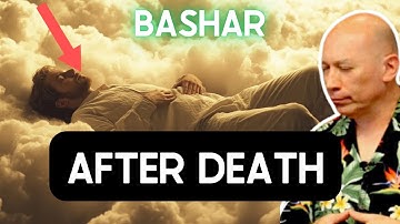 Bashar on what happens after death (the afterlife explained)