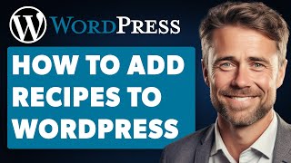 How to Add Recipes to WordPress (Full 2024 Guide)
