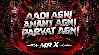 Aadi Agni Anant Agni Parwat Agni | Mr X Remaster | Kaal Agani Circuit mix 2026