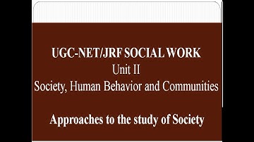 UGC-NET/JRF SOCIAL WORK, UNIT 2 - Approaches to the study of Society