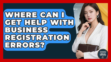 Where Can I Get Help With Business Registration Errors? | Avoiding Common Legal Mistakes News