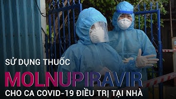 Thí điểm cho F0 dùng thuốc Molnupiravir tại nhà, kéo giảm lượng virus sau 5 ngày điều trị