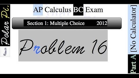 2012 AP Calculus BC Multiple Choice [Part A]- (Problem 16)