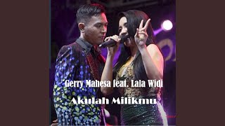 Akulah Milikmu (feat. Lala Widi, Gerry Mahesa)