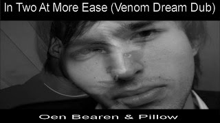 Oen Bearen & Pillow - In Two At More Ease (Venom Dream Dub)