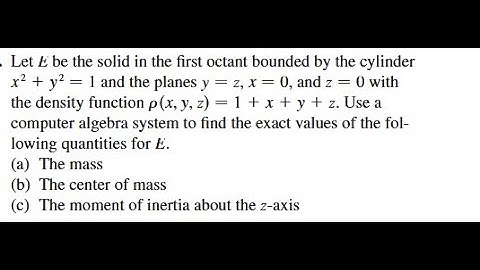 Let E be the solid in the first octant bounded by the cylinder x 2 1 y 2 − 1 and the planes y − z,