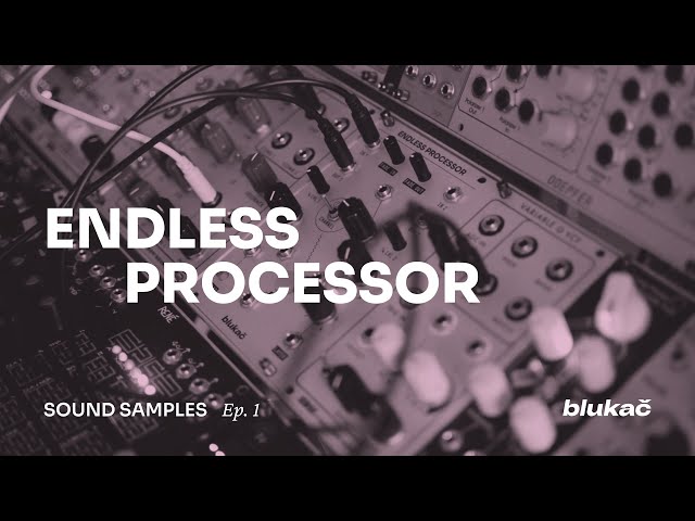Blukač Instruments - Endless Processor - Sound Examples Ep. 1