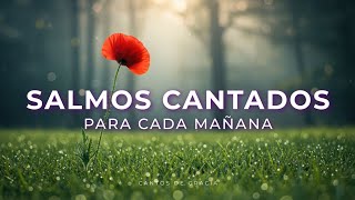 SALMOS CANTADOS para Cada Día - Música Cristiana de la Mañana para Sanar y tener Paz ?