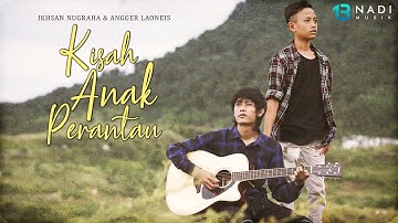 IKHSAN NUGRAHA & ANGGER LAONEIS "KISAH ANAK PERANTAU" (OFFICIAL VIDEO LIRIK)