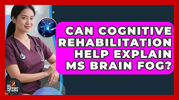 Can Cognitive Rehabilitation Help Explain MS Brain Fog? - MS Support Network