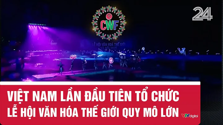 Việt Nam lần đầu tiên tổ chức lễ hội văn hóa thế giới quy mô lớn | VTV24