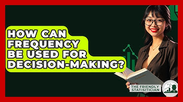 How Can Frequency Be Used For Decision-making? - The Friendly Statistician