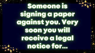 Someone is signing a paper against you. Very soon  you will receive a legal notice for...God Message