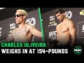 Charles Oliveira weighs in at 154 for Beneil Dariush | UFC 289 Official Weigh-ins