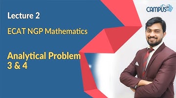 ECAT NGP Mathematics - Ch 2  Lec 2 Analytical & Quantitative Analytical Problem 3 & 4 - ECAT NGP