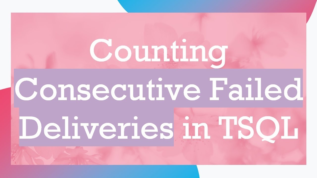 Counting Consecutive Failed Deliveries in TSQL