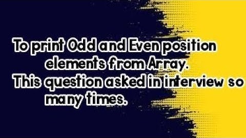program to print the elements of an array present on even and odd position | coding question
