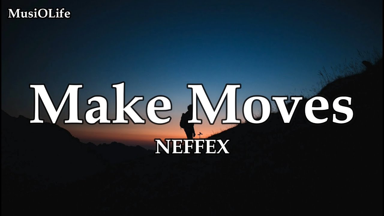 NEFFEX - Make Moves [Lyrics]