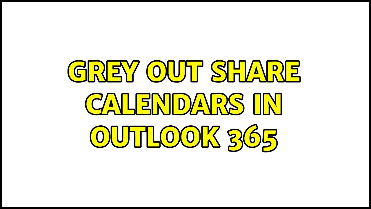 Grey Out Share Calendars In Outlook 365 YouTube Grey Out Share Calendars In Outlook 365 YouTube