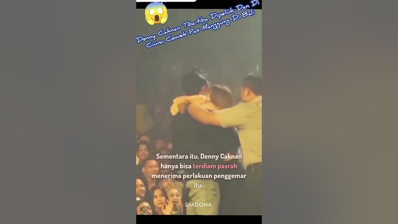 Video Denny Caknan Dipeluk dan Cium Fans Saat Manggung Viral, Reaksinya  Bikin Geram Netizen - YouTube