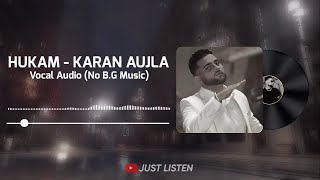 Karan Aujla - Hukam - Vocal Audio (Without BackGround Music)
