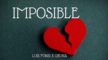 LUIS FONSI & OZUNA - IMPOSIBLE (Letra)