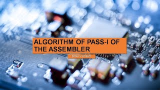 Lecture 35 Design of a Two Pass Assembler Part 5 ALGORITHM OF PASS I