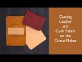 Cutting Leather & Cork Fabric on the Cricut Maker