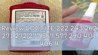 Review LOCTITE 222 243 262 271 272 277 567 577 290 401 406 495 496 515 518 542
